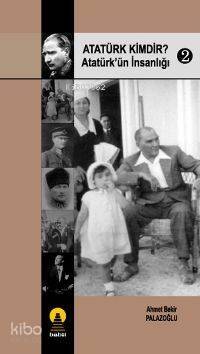 Atatürk Kimdir? 2; Atatürk´ün İnsanlığı - 1