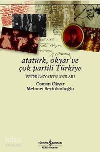 Atatürk, Okyar ve Çok Partili Türkiye; Fethi Okyar'ın Anıları - 1