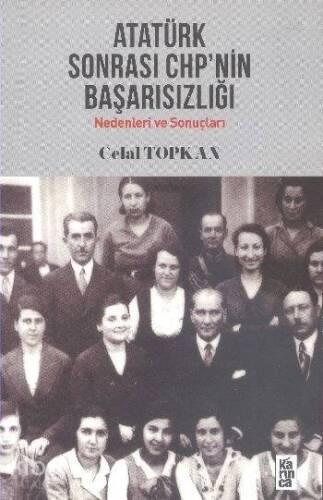 Atatürk Sonrası CHP'nin Başarısızlığı; Nedenleri ve Sonuçları - 1