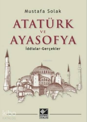 Atatürk ve Ayasofya İddialar -Gerçekler - 1