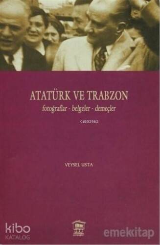 Atatürk ve Trabzon; Fotoğraflar - Belgeler - Demeçler - 1