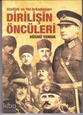 Atatürk ve Yol Arkadaşları Dirilişin Öncüleri - 1