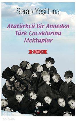 Atatürkçü Bir Anneden Türk Çocuklarına Mektuplar - 1