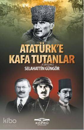 Atatürk'e Kafa Tutanlar - 1