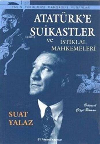 Atatürk'e Suikastler ;Ve İstiklal Mahkemeleri - 1