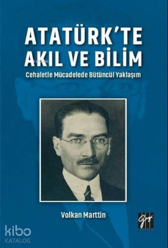 Atatürk'te Akıl ve Bilim ;Cehaletle Mücadelede Bütüncül Yaklaşım - 1