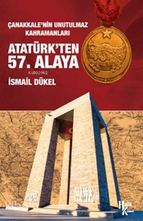 Atatürk'ten 57. Alaya; Çanakkale'nin Unutulmaz Kahramanları - 1