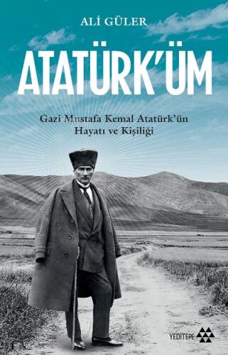 Atatürk'üm;Gazi Mustafa Kemal Atatürk’ün Hayatı ve Kişiliği - 1