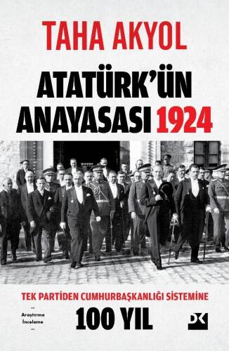 Atatürk’ün Anayasası 1924;Tek Partiden Cumhurbaşkanlığı Sistemine 100 Yıl - 1