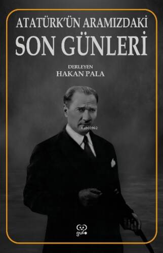 Atatürk’ün Aramızdaki Son Günleri - 1