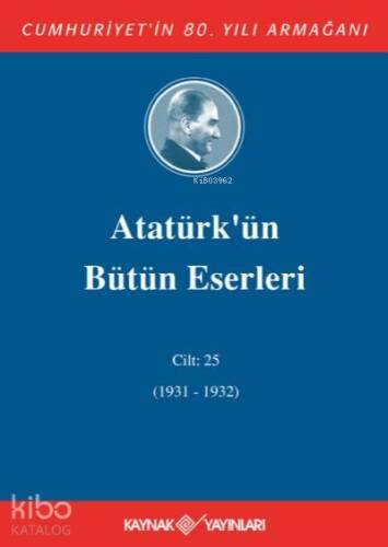 Atatürk'ün Bütün Eserleri 25.Cilt (1931-1932) - 1