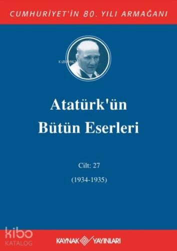 Atatürk'ün Bütün Eserleri 27.Cilt (1934-1935) - 1