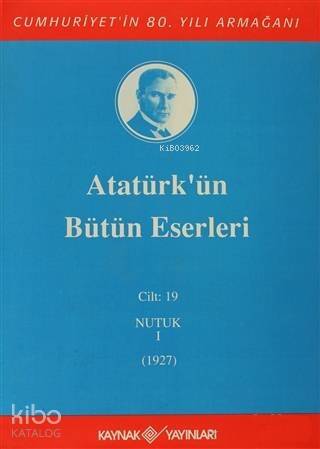 Atatürk'ün Bütün Eserleri Cilt: 19 (Nutuk 1 - 1927) - 1