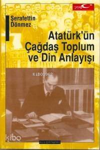 Atatürk'ün Çağdaş Toplum ve Din Anlayışı - 1