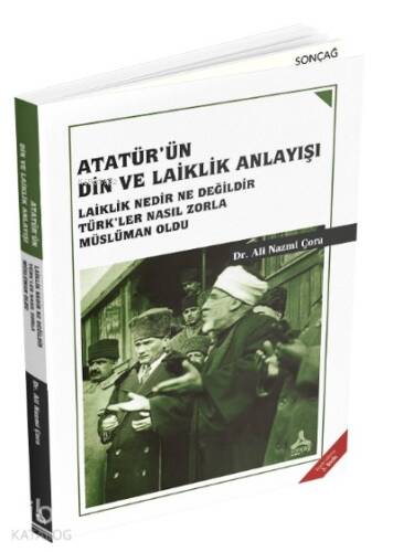 Atatürk'ün Din ve Laiklik Anlayışı ;Laiklik Nedir NeDeğildir Türk'ler Nasıl Zorla Müslüman Oldu - 1