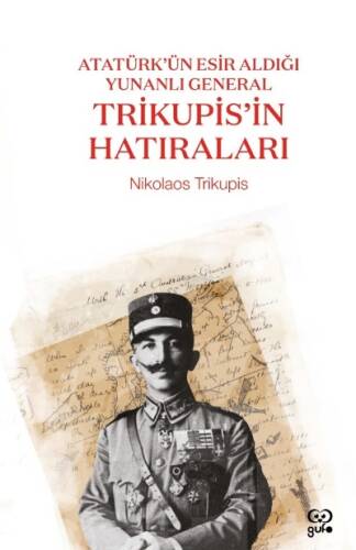 Atatürk’ün Esir Aldığı Yunanlı General Trikupis’in Hatıraları - 1