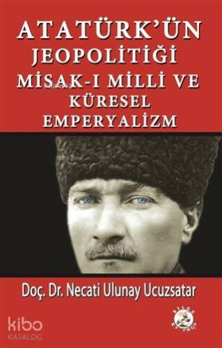 Atatürk'ün Jeopolitiği Misak-ı Milli ve Küresel Emperyalizm - 1