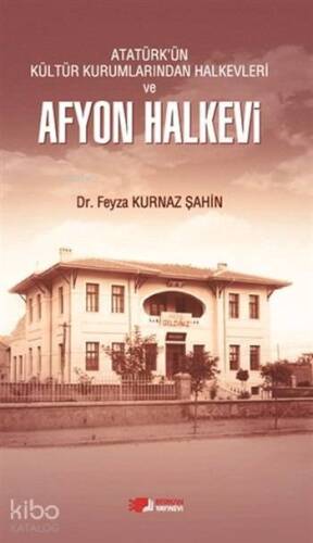 Atatürk'ün Kültür Kurumlarından Halkevleri ve Afyon Halkevi - 1