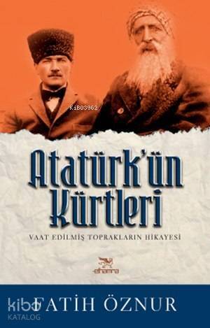 Atatürk'ün Kürtleri; Vaat Edilmiş Toprakların Hikayesi - 1