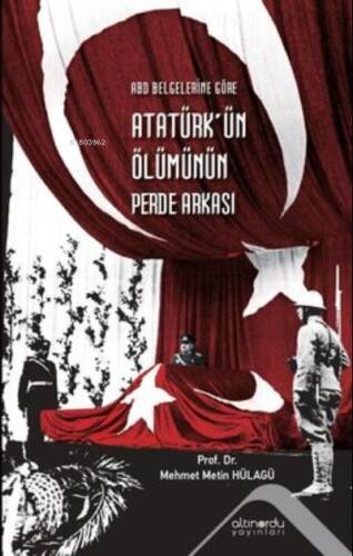 Atatürk'ün Ölümünün Perde Arkası - ABD Belgelerine Göre - 1