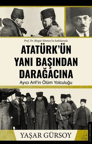 Atatürk'ün Yanı Başından Daraağcacına;Ayıcı Akif'in Ölüm Yolculuğu - 1