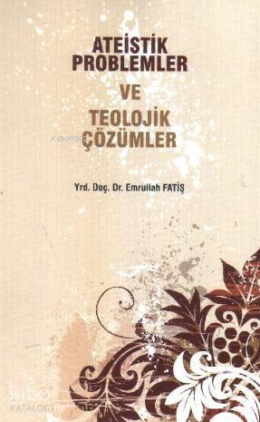 Ateistik Problemler ve Teolojik Çözümler - 1