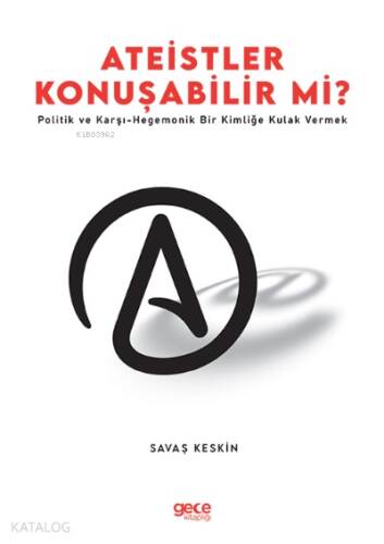 Ateistler Konuşabilir Mi? ;Politik ve Karşı- Hegemonik Bir Kimliğe Kulak Vermek - 1