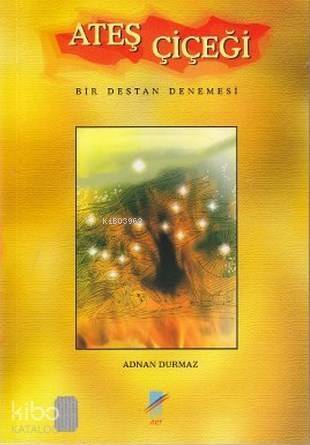 Ateş Çiçeği; Bir Destan Denemesi - 1