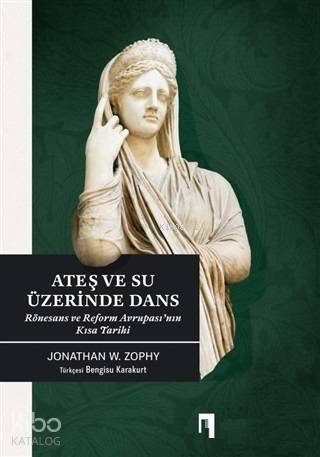 Ateş ve Su Üzerinde Dans; Rönesans ve Reform Avrupası'nın Kısa Tarihi - 1