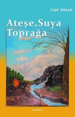 Ateşe, Suya, Toprağa - 1