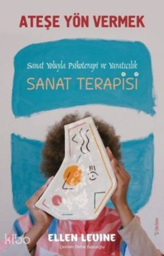 Ateşe Yön Vermek Sanat Yoluyla Psikoterapi ve Yaratıcılık - Sanat Terapisi - 1