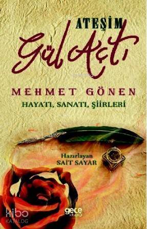 Ateşim Gül Açtı; Mehmet Gönen Hayatı, Sanatı, Şiirleri - 1