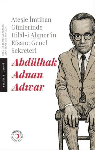 Ateşle İmtihan Günlerinde Hilâl-i Ahmer’in Efsane Genel Sekreteri - 1