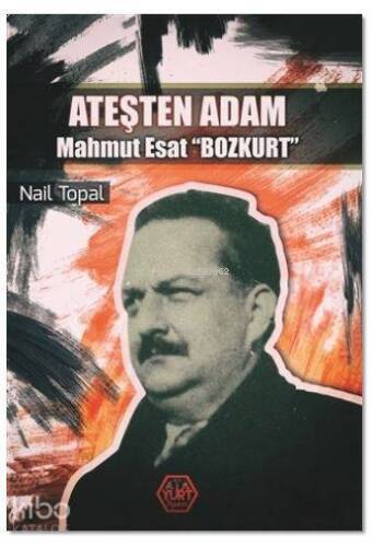 Ateşten Adam - Mahmut Esat Bozkurt - 1