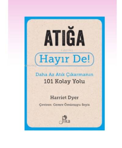 Atığa Hayır De! ;Daha Az Atık Çıkarmanın 101 Kolay Yolu - 1