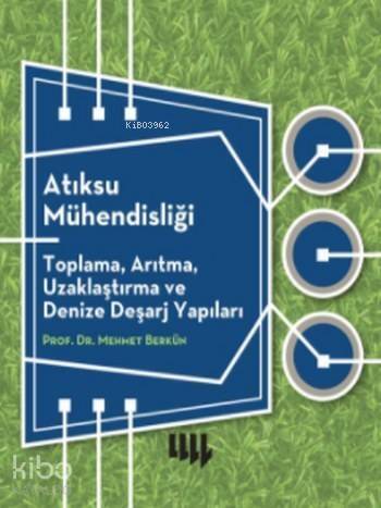 Atıksu Mühendisliği; Toplama, Arıtma, Uzaklaştırma ve Denize Deşarj Yapıları - 1