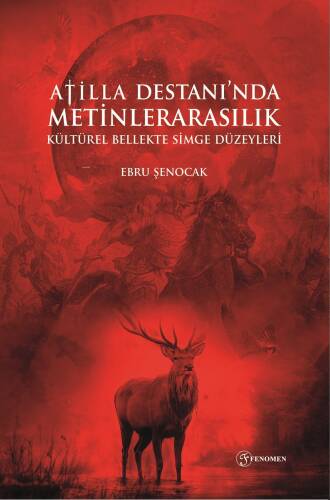 Atilla Destanı’nda Metinlerarasılık - Kültürel Bellekte Simge Düzeyleri - 1