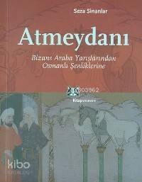 Atmeydanı; Bizans Araba Yarışlarından Osmanlı Şenliklerine - 1