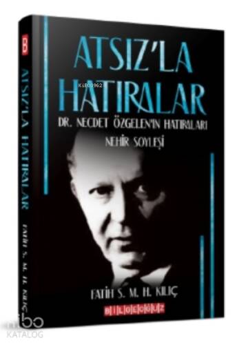 Atsız'la Hatıralar Dr. Necdet Özgelen'in Hatıraları;Nehir Söyleşi - 1