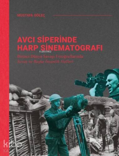 Avcı Siperinde Harp Sinematografı;Birinci Dünya Savaşı Fotoğraflarında Savaş ve Başka İnsanlık Halleri - 1