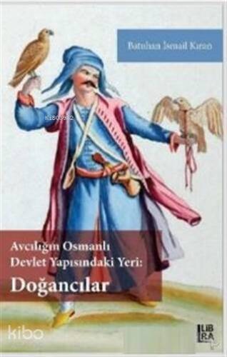 Avcılığın Osmanlı Devlet Yapısındaki Yeri - Doğancılar - 1