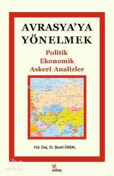 Avrasya'ya Yönelmek; Politik, Ekonomik, Askeri Analizler - 1