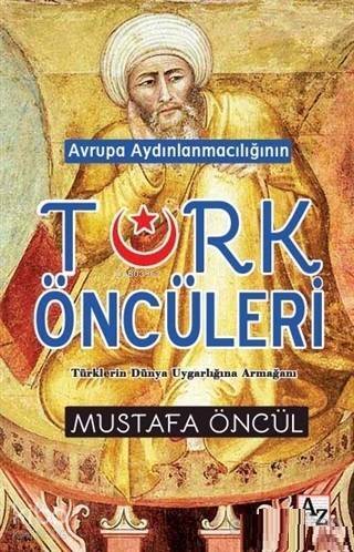 Avrupa Aydınlanmacılığının Türk Öncüleri; Türklerin Dünya Uygarlığına Armağanı - 1