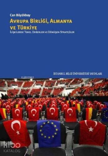 Avrupa Birliği Almanya ve Türkiye; İlişkilerde Temel Değerler ve Dönüşen Stratejiler - 1