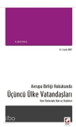 Avrupa Birliği Hukukunda Üçüncü Ülke Vatandaşları; Tüm Yönleriyle Hak ve Statüleri - 1