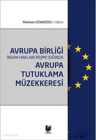 Avrupa Birliği İnsan Hakları Rejimi Işığında Avrupa Tutuklama Müzekkeresi - 1