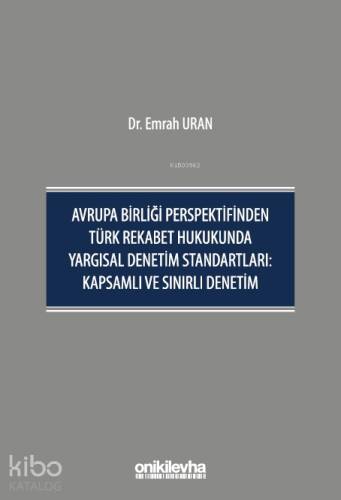 Avrupa Birliği Perspektifinden Türk Rekabet Hukukunda Yargısal Denetim Standartları;Kapsamlı ve Sınırlı Denetim - 1