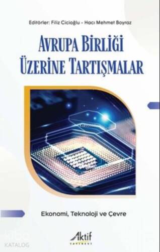 Avrupa Birliği Üzerine Tartışmalar - Ekonomi, Teknoloji ve Çevre - 1