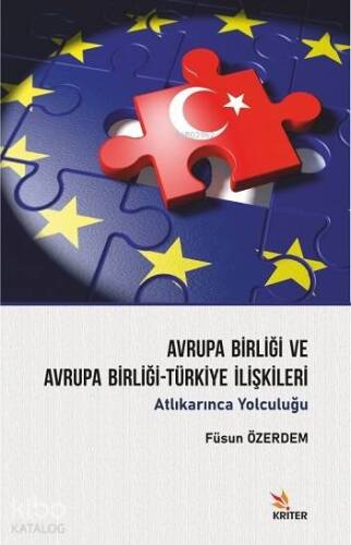 Avrupa Birliği ve Avrupa Birliği-Türkiye İlişkileri; Atlıkarınca Yolculuğu - 1