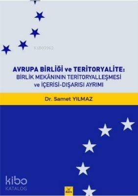 Avrupa Birliği ve Teritoryalite : Birlik Mekanının Teritoryalleşmesi ve İçerisi - Dışarası Ayrımı - 1